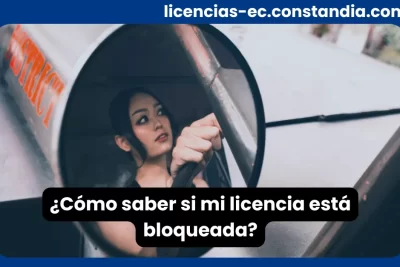 Cómo saber si mi licencia está bloqueada y verificar su estado ante la autoridad de tránsito