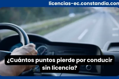 Cuántos puntos pierde por conducir sin licencia según la normativa de tránsito en Ecuador